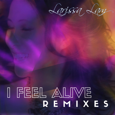 Larissa Lam I Feel Alive Remixes EP